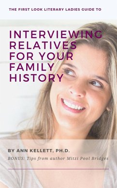 The First Look Literary Ladies Guide to Interviewing Relatives for Your Family History (eBook, ePUB) - Kellett, Ann