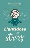L'antidote au stress (eBook, ePUB) L'antidote au stress (eBook, ePUB)