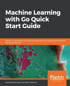 Machine Learning with Go Quick Start Guide (eBook, ePUB) - Michael Bironneau, Bironneau