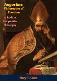 Augustine, Philosopher of Freedom (eBook, ePUB) Augustine, Philosopher of Freedom (eBook, ePUB)