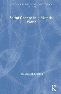 Social Change in a Material World - Schatzki, Theodore R