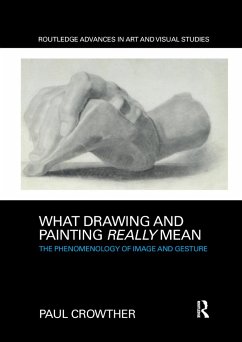 What Drawing and Painting Really Mean - Crowther, Paul