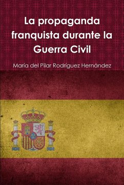 La propaganda franquista durante la Guerra Civil - Rodríguez Hernández, María del Pilar