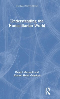 Understanding the Humanitarian World - Maxwell, Daniel G; Gelsdorf, Kirsten