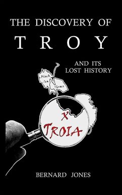 The Discovery of Troy and its Lost History - Jones, Bernard
