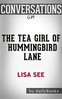 The Tea Girl of Hummingbird Lane: A Novel by Lisa See   Conversation Starters (eBook, ePUB) - dailyBooks
