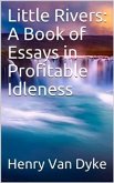 Little Rivers: A Book of Essays in Profitable Idleness (eBook, PDF)