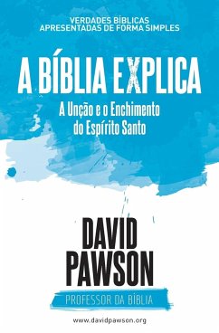 A BÍBLIA EXPLICA A Unção e o Enchimento do Espírito Santo - Pawson, David