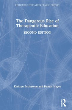 The Dangerous Rise of Therapeutic Education - Ecclestone, Kathryn; Hayes, Dennis