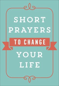 Short Prayers to Change Your Life - Harvest House Publishers