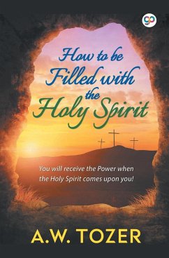 How to be filled with the Holy Spirit - Tozer, A. W.
