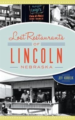 Lost Restaurants of Lincoln, Nebraska - Korbelik, Jeffrey