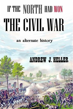 If the North Had Won the Civil War - Heller, Andrew J.