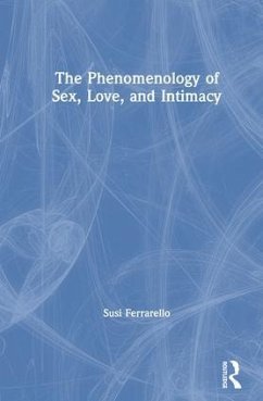 The Phenomenology of Sex, Love, and Intimacy - Ferrarello, Susi