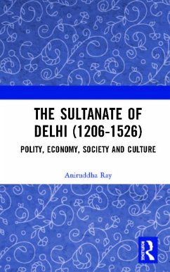 The Sultanate of Delhi (1206-1526) - Ray, Aniruddha
