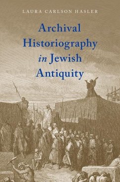Archival Historiography in Jewish Antiquity - Carlson Hasler, Laura