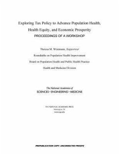 Exploring Tax Policy to Advance Population Health, Health Equity, and Economic Prosperity - National Academies of Sciences Engineering and Medicine; Health And Medicine Division; Board on Population Health and Public Health Practice; Roundtable on Population Health Improvement