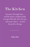 The Kitchen: A Journey Through Time-And the Homes of Julia Child, Georgia O'Keeffe, Elvis Presley and Many Others-In Search of the