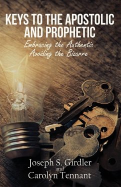 Keys to the Apostolic and Prophetic - Girdler, Joseph S.; Tennant, Carolyn