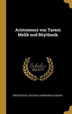 Aristoxenus Von Tarent. Melik Und Rhythmik.