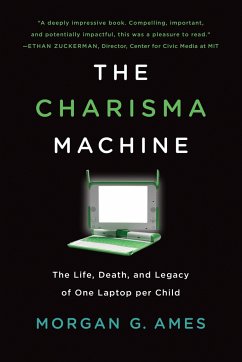 The Charisma Machine - Ames, Morgan G. (Research Scientist, University of Califorinia, Irvi