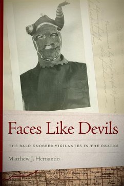 Faces Like Devils: The Bald Knobber Vigilantes in the Ozarks - Hernando, Matthew J.