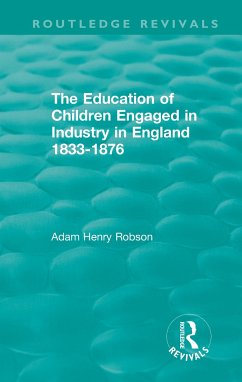 The Education of Children Engaged in Industry in England 1833-1876 - Robson, Adam Henry
