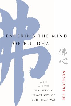 Entering the Mind of Buddha: Zen and the Six Heroic Practices of Bodhisattvas - Anderson, Tenshin Reb