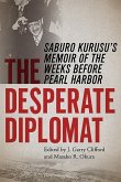 The Desperate Diplomat: Saburo Kurusu's Memoir of the Weeks Before Pearl Harbor