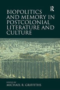 Biopolitics and Memory in Postcolonial Literature and Culture - Griffiths, Michael R