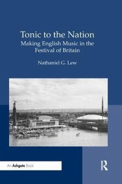 Tonic to the Nation: Making English Music in the Festival of Britain - Lew, Nathaniel G