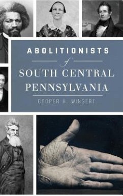 Abolitionists of South Central Pennsylvania - Wingert, Cooper H.