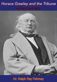 Horace Greeley and the Tribune in the Civil War (eBook, ePUB) - Fahrney, Ralph Ray