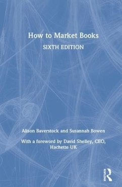How to Market Books - Baverstock, Alison; Bowen, Susannah
