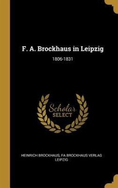 F. A. Brockhaus in Leipzig: 1806-1831 - Brockhaus, Heinrich; Leipzig, Fa Brockhaus Verlag