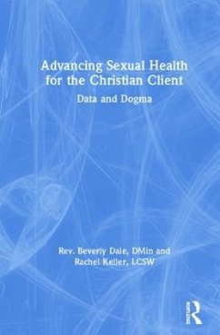 Advancing Sexual Health for the Christian Client - Dale, Beverly; Keller, Rachel