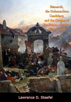 Cover Bismarck, the Hohenzollern Candidacy, and the Origins of the Franco-German War of 1870 (eBook, ePUB)