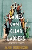 Ladies Can't Climb Ladders: Early Adventures of Working Women, the Professional Life and the Glass Ceiling