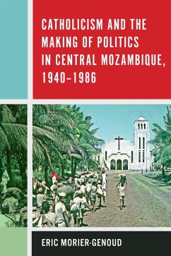 Catholicism and the Making of Politics in Central Mozambique, 1940-1986 (eBook, PDF) - Morier-Genoud, Eric