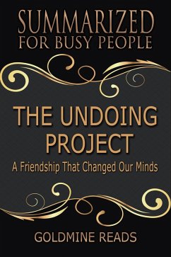 The Undoing Project - Summarized for Busy People: A Friendship That Changed Our Minds: Based on the Book by Michael Lewis (eBook, ePUB) - Reads, Goldmine