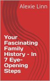Your Fascinating Family History - In 7 Eye-Opening Steps (Genealogy and Family History, #1) (eBook, ePUB)
