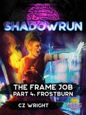 Shadowrun: The Frame Job, Part 4: Frostburn (Shadowrun Novella) (eBook, ePUB)
