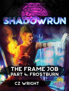 Shadowrun: The Frame Job, Part 4: Frostburn (Shadowrun Novella) (eBook, ePUB) - Wright, Cz