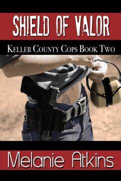 Shield of Valor (Keller County Cops, #2) (eBook, ePUB) - Atkins, Melanie