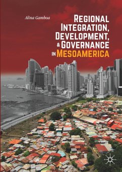 Regional Integration, Development, and Governance in Mesoamerica - Gamboa, Alina