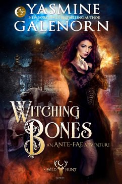 Witching Bones: An Ante-Fae Adventure (The Wild Hunt, #8) (eBook, ePUB) - Galenorn, Yasmine