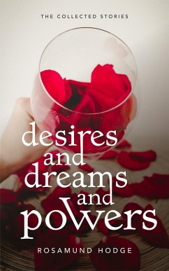 Desires and Dreams and Powers (eBook, ePUB) - Hodge, Rosamund Desires and Dreams and Powers (eBook, ePUB) - Hodge, Rosamund