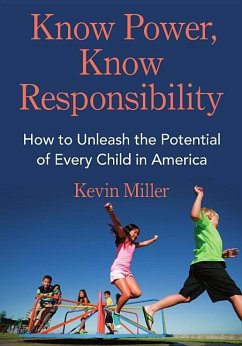 Know Power, Know Responsibility: How to Unleash the Potential of Every Child in America - Miller, Kevin