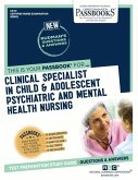 Clinical Specialist in Child and Adolescent Psychiatric and Mental Health Nursing (Cn-15): Passbooks Study Guide Volume 15