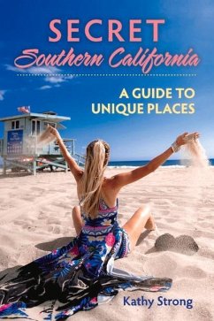 Secret Southern California: A Guide to Unique Places Volume 1 - Strong, Kathy